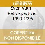 Sven Vath - Retrospective: 1990-1996 cd musicale di Sven Vath