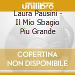 Laura Pausini - Il Mio Sbagio Piu Grande cd