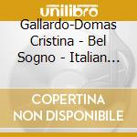 Gallardo-Domas Cristina - Bel Sogno - Italian Arias And Scenes cd musicale di VARI\BARBACINI-GALLA