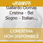 Gallardo-Domas Cristina - Bel Sogno - Italian Arias And Scenes cd
