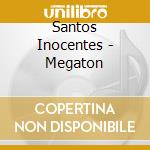 Santos Inocentes - Megaton cd musicale di Santos Inocentes