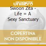 Swoon Zita - Life = A Sexy Sanctuary cd
