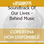 Soundtrack Of Our Lives - Behind Music cd