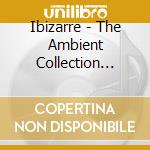 Ibizarre - The Ambient Collection Vol. 2 cd musicale di AA.VV.(IBIZZARRE)