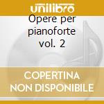 Opere per pianoforte vol. 2 cd