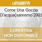 Come Una Goccia D'acqua(sanremo'2001 cd