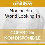 Morcheeba - World Looking In cd musicale di MORCHEEBA