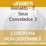Reinaldo - E Seus Convidados 3 cd