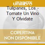 Tulipanes, Los - Tomate Un Vino Y Olvidate cd