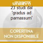 23 studi dal 'gradus ad parnassum' cd
