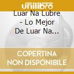 Luar Na Lubre - Lo Mejor De Luar Na Lubre - Xv Aniversario cd musicale di Luar Na Lubre