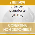 I trii per pianoforte (ultima) cd