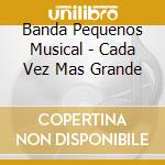 Banda Pequenos Musical - Cada Vez Mas Grande cd
