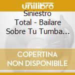 Siniestro Total - Bailare Sobre Tu Tumba (2Nd Edition) cd musicale di Siniestro Total
