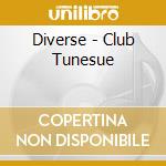 Diverse - Club Tunesue cd musicale di Diverse