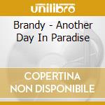 Brandy - Another Day In Paradise cd musicale di Brandy
