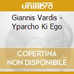 Giannis Vardis - Yparcho Ki Ego cd