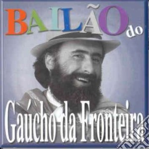 Gaucho Da Fronteira - Bailao cd musicale di Gaucho Da Fronteira