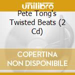 Pete Tong's Twisted Beats (2 Cd) cd