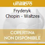 Fryderyk Chopin - Waltzes cd musicale di Fryderyk Chopin