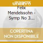 Felix Mendelssohn - Symp No 3 & 4 [43] cd musicale di Felix Mendelssohn