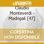Claudio Monteverdi - Madrigali [47] cd musicale di Monteverdi