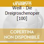 Weill - Die Dreigroschenoper [100] cd