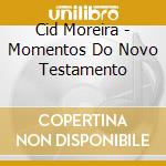 Cid Moreira - Momentos Do Novo Testamento cd