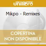 Mikpo - Remixes cd musicale di Mikpo