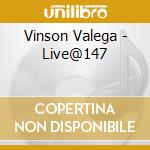 Vinson Valega - Live@147 cd musicale di Vinson Valega