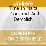 Time In Malta - Construct And Demolish cd