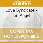 Love Syndicate - Tin Angel cd