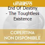 End Of Destiny - The Toughtless Existence cd