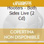 Hooters - Both Sides Live (2 Cd) cd musicale di Hooters