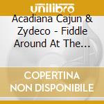 Acadiana Cajun & Zydeco - Fiddle Around At The Mardi Gras