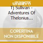 Tj Sullivan - Adventures Of Thelonius James cd