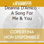 Deanna D'Amico - A Song For Me & You cd musicale di Deanna D'Amico