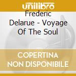 Frederic Delarue - Voyage Of The Soul cd musicale di Frederic Delarue