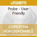 Probe - User Friendly cd