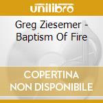 Greg Ziesemer - Baptism Of Fire cd