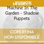 Machine In The Garden - Shadow Puppets