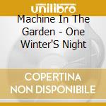 Machine In The Garden - One Winter'S Night cd