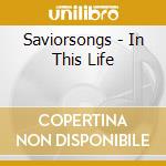 Saviorsongs - In This Life cd