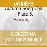 Autumn Song Cha - Flute & Singing Musical Performances cd