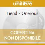 Fiend - Onerous cd musicale