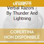 Verbal Razors - By Thunder And Lightning cd musicale