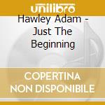 Hawley Adam - Just The Beginning cd