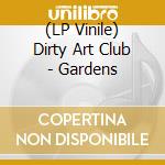 (LP Vinile) Dirty Art Club - Gardens vinile