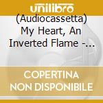 (Audiocassetta) My Heart, An Inverted Flame - Plague Notes cd