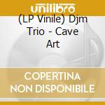 (LP Vinile) Djm Trio - Cave Art lp vinile